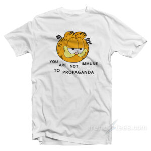 You Are Not Immune To Propaganda T-Shirt