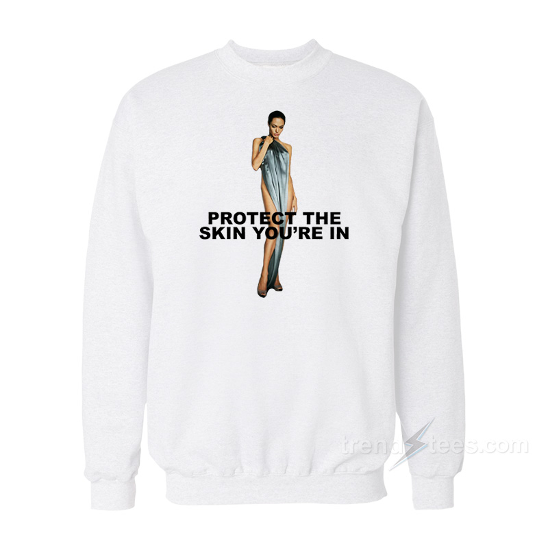 Angelina Jolie Protect Skin You're In Sweatshirt