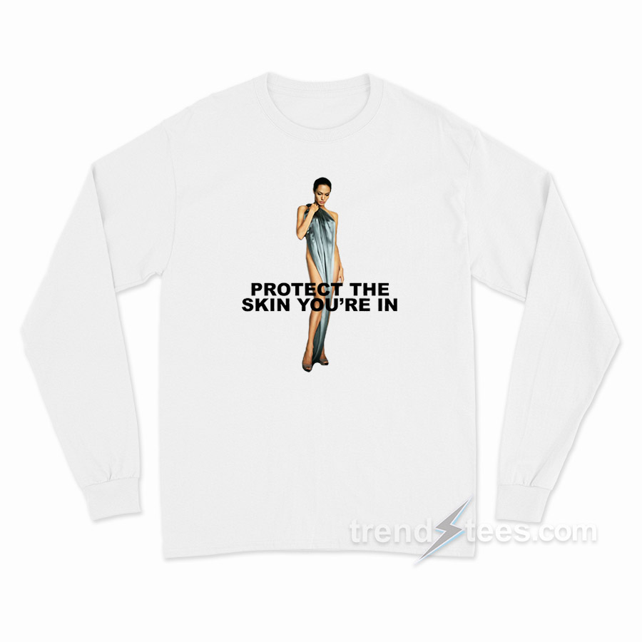 Angelina Jolie Protect Skin You're In Long Sleeve Shirt