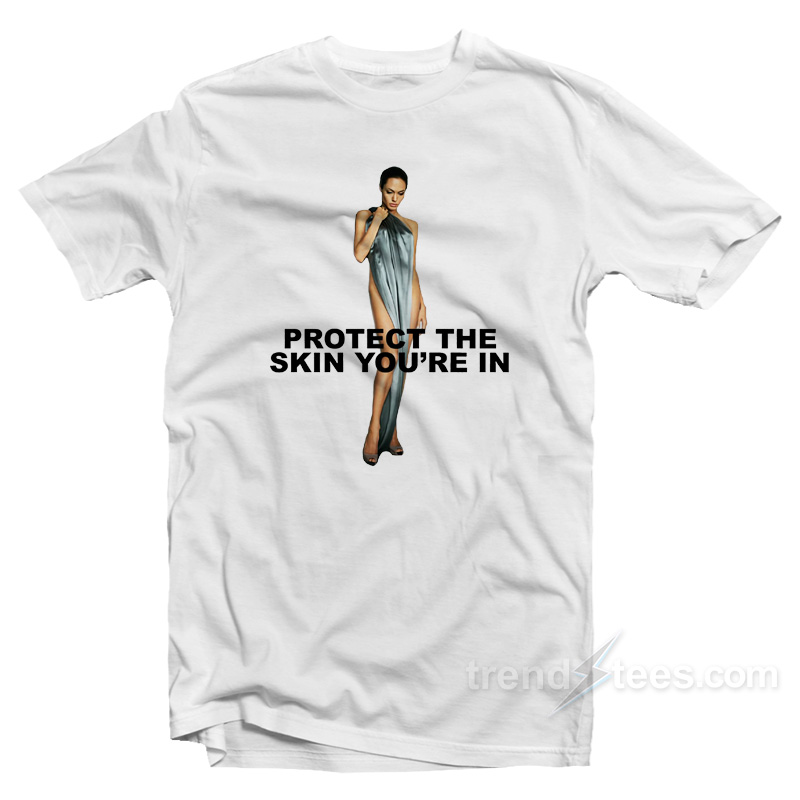 Angelina Jolie Protect Skin You're In T-Shirt