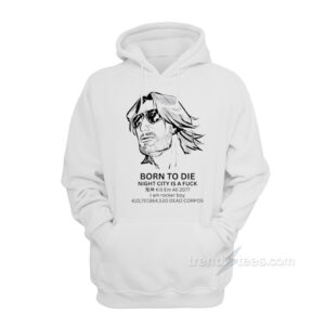 Born To Die Night City Is A Fuck Hoodie