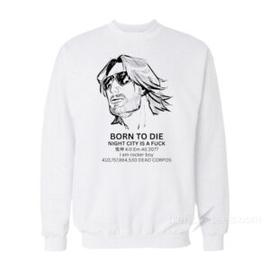 Born To Die Night City Is A Fuck Sweatshirt