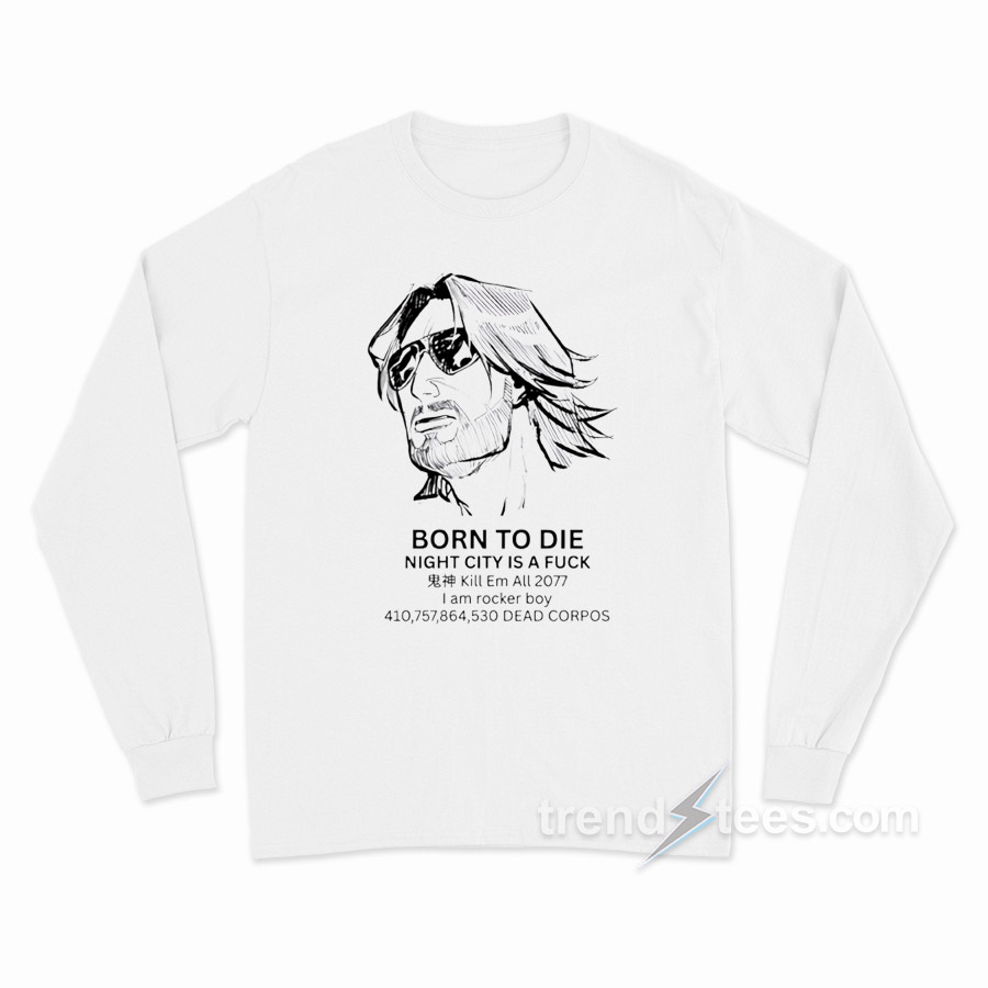 Born To Die Night City Is A Fuck Long Sleeve Shirt