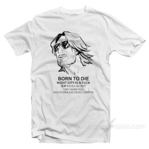 Born To Die Night City Is A Fuck T-Shirt