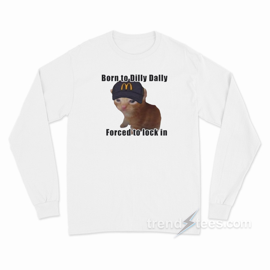 Born to Dilly Dally Long Sleeve Shirt