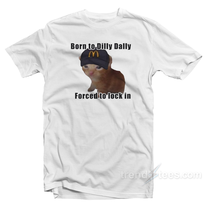 Born to Dilly Dally T-Shirt