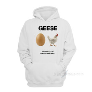 Geese Getting Killed I Should Burn In Hell Hoodie