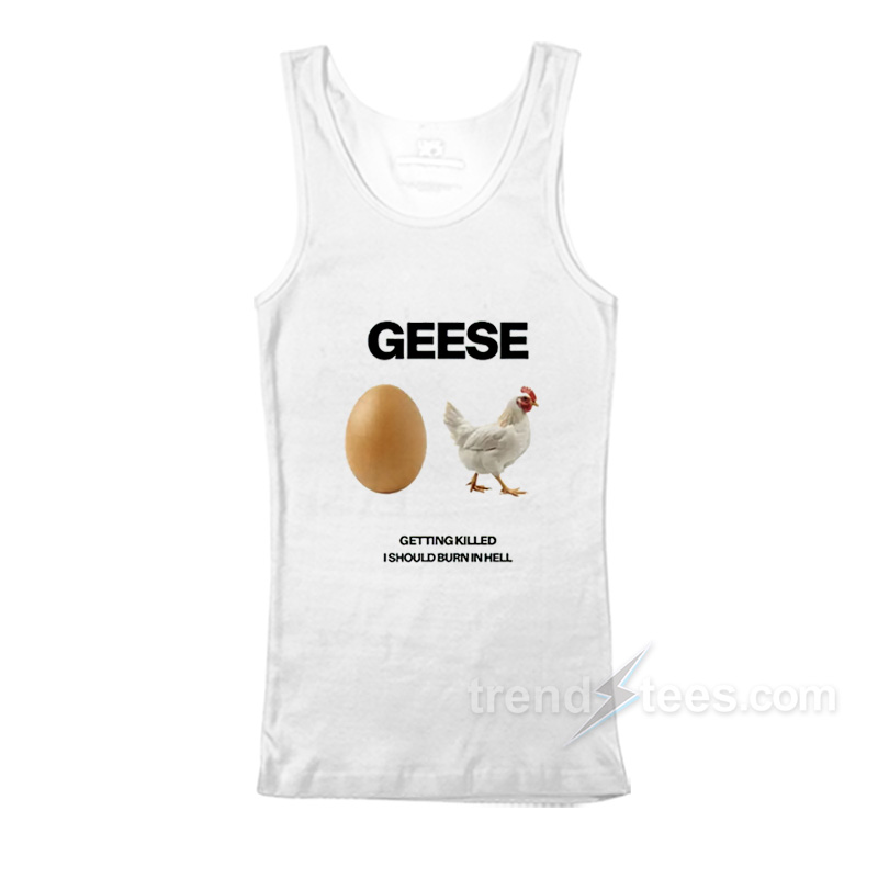 Geese Getting Killed I Should Burn In Hell Tank Top
