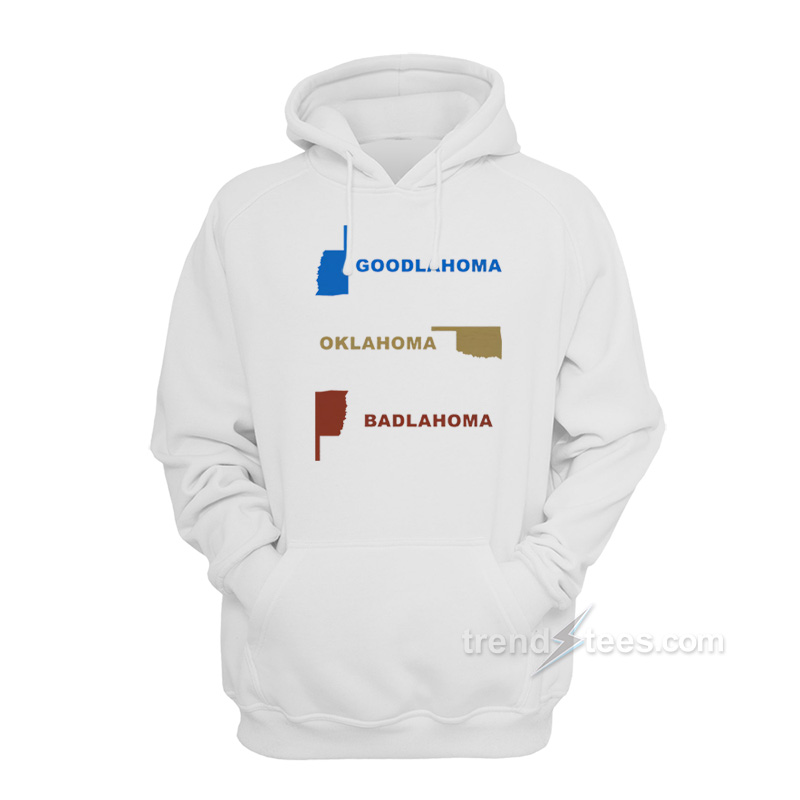Goodlahoma Oklahoma Badlahoma Hoodie