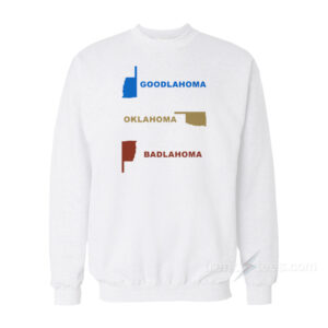 Goodlahoma Oklahoma Badlahoma Sweatshirt