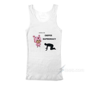 I Believe In Chopper Supremacy Tank Top