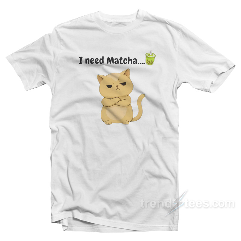 I Need Matcha Cat T-Shirt