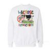 Lactose Intolerant Cute Sweatshirt