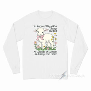 No Amount Of Regret Changes The Past Long Sleeve Shirt