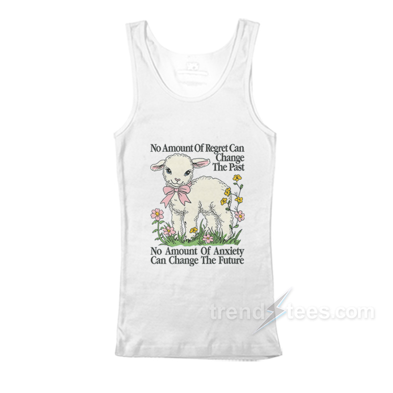 No Amount Of Regret Changes The Past Tank Top