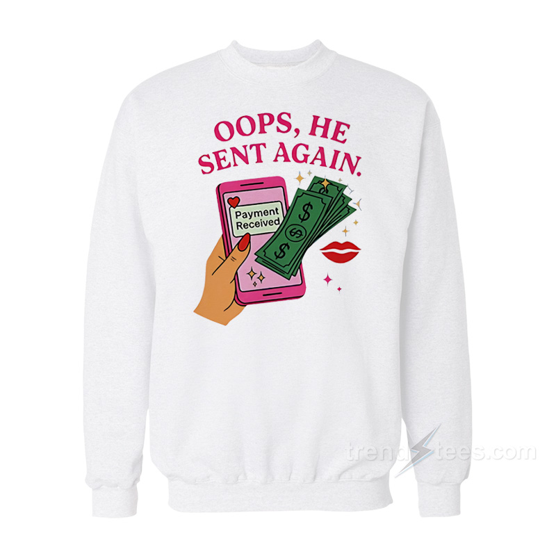 Oops He Sent Again Payment Received Sweatshirt
