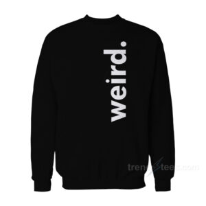 Weird Sweatshirt