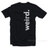 Weird T-Shirt
