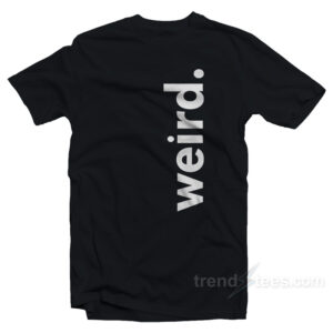 Weird T-Shirt