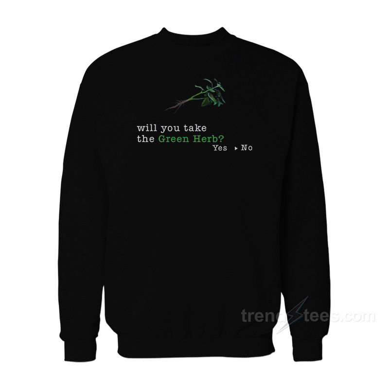 Will You Take The Green Herb Sweatshirt