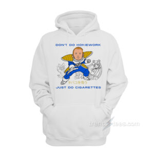 Don't Do Homework Just Do Cigarettes Hoodie
