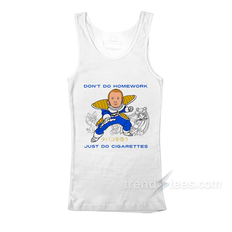 Don't Do Homework Just Do Cigarettes Tank Top