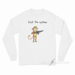 Fuck The System Monkey Long Sleeve Shirt