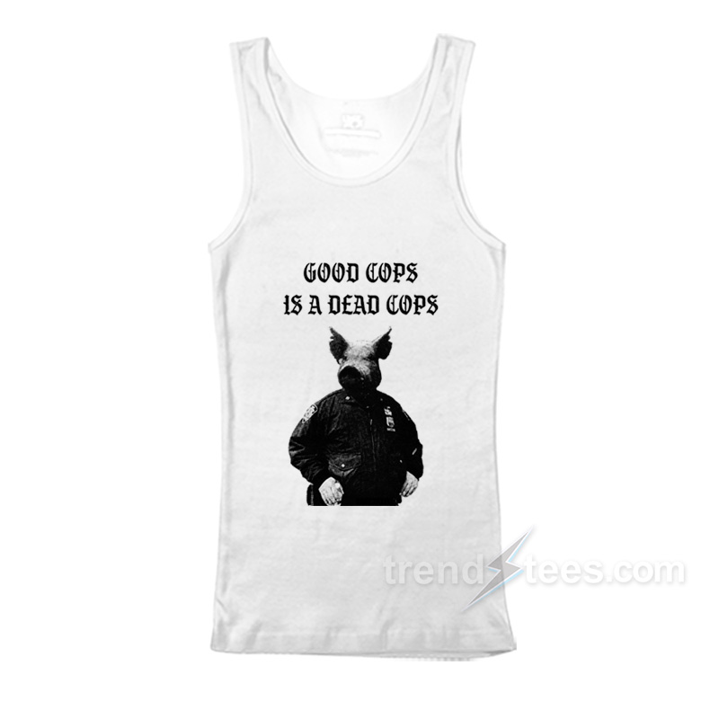 Good Cops Is A Dead Cops Tank Top