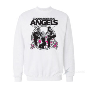Good Morning Angels Sweatshirt