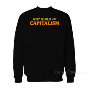 Hot Girls For Capitalism Sweatshirt