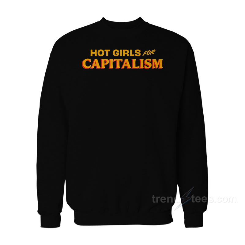 Hot Girls For Capitalism Sweatshirt