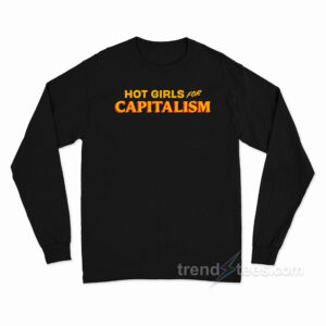 Hot Girls For Capitalism Long Sleeve Shirt