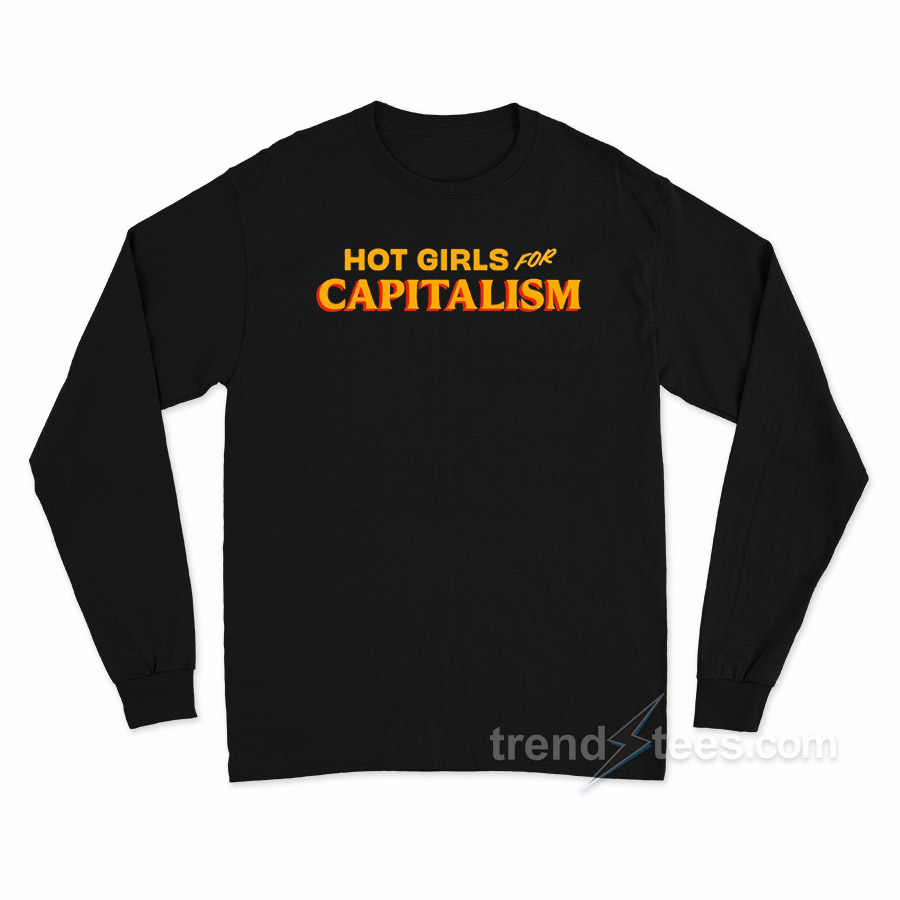 Hot Girls For Capitalism Long Sleeve Shirt