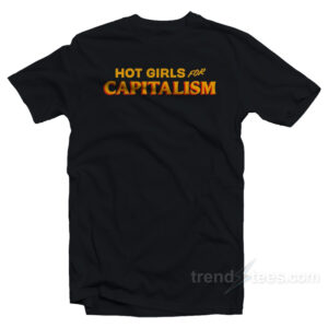 Hot Girls For Capitalism T-Shirt
