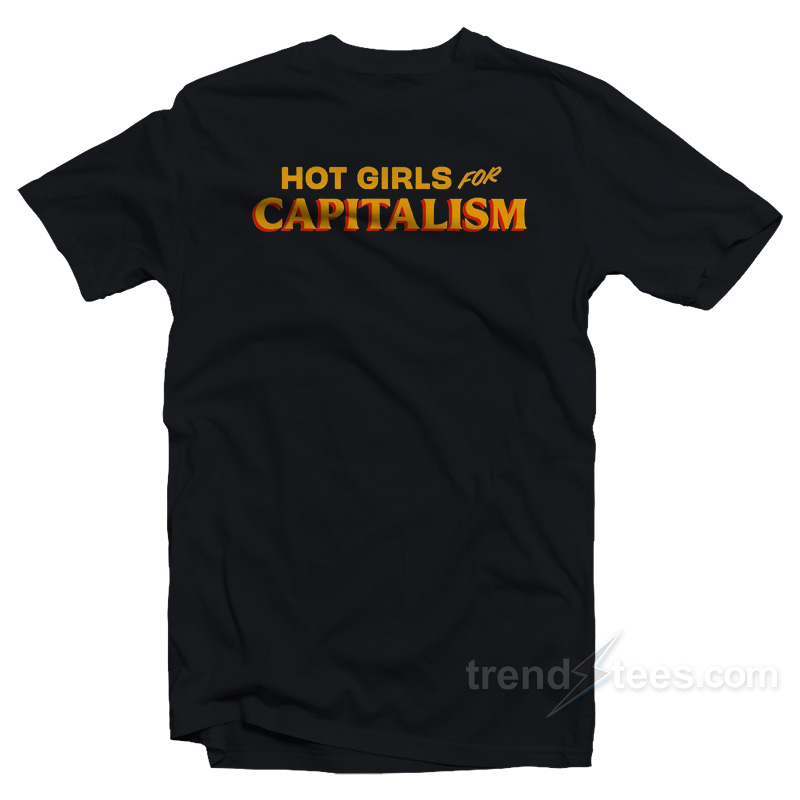 Hot Girls For Capitalism T-Shirt