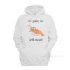 I'm going to Krill Myself Hoodie
