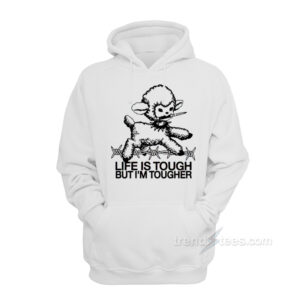 Life Is Tough But I'm Tougher Baby Lamb Hoodie
