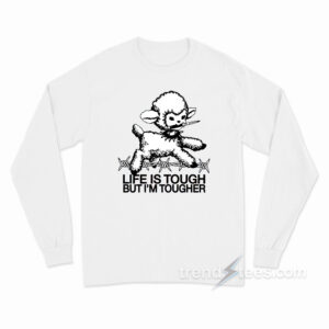 Life Is Tough But I'm Tougher Baby Lamb Long Sleeve Shirt