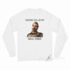 Maybe I'll Just Kill Mike Jim Hopper Long Sleeve Shirt