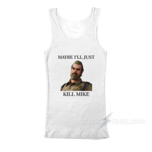 Maybe I'll Just Kill Mike Jim Hopper Tank Top