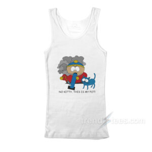 No Kitty This Is My Pot Eric Cartman Tank Top