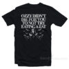 Ozzy Didn't Die For You To Not Try Eating A Bat T-Shirt