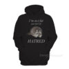 Raccoon I'm Not Fat Just Full Of Hatred Hoodie