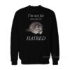Raccoon I'm Not Fat Just Full Of Hatred Sweatshirt
