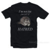 Raccoon I'm Not Fat Just Full Of Hatred T-Shirt