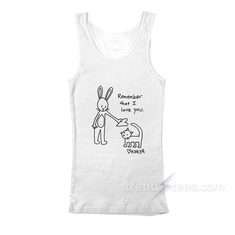 Remember That I Love You Tank Top