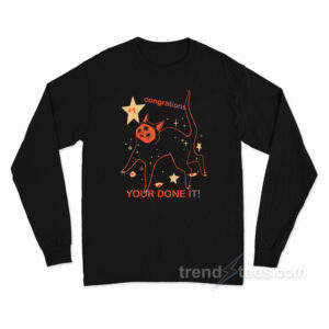 Congrations Your Done It Cat Long Sleeve Shirt