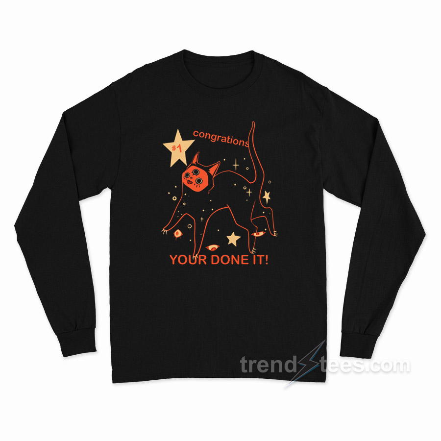 Congrations Your Done It Cat Long Sleeve Shirt