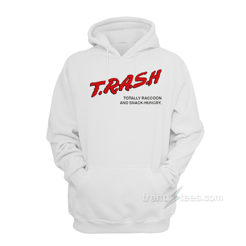 Trash Totally Raccoon And Snack-Hungry Hoodie