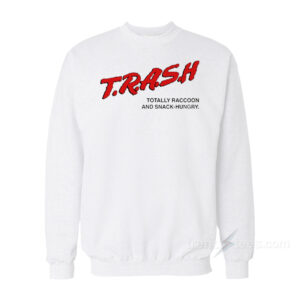 Trash Totally Raccoon And Snack-Hungry Sweatshirt